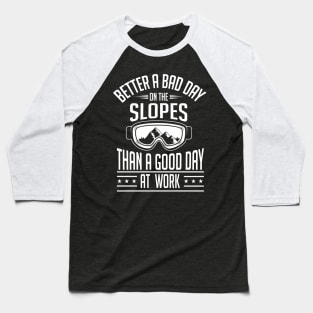 Winter: Better a bad day on the slopes than a good day at work Baseball T-Shirt